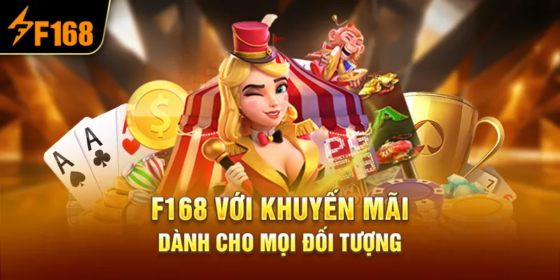 F168 Với Khuyến Mãi Dành Cho Mọi Đối Tượng
